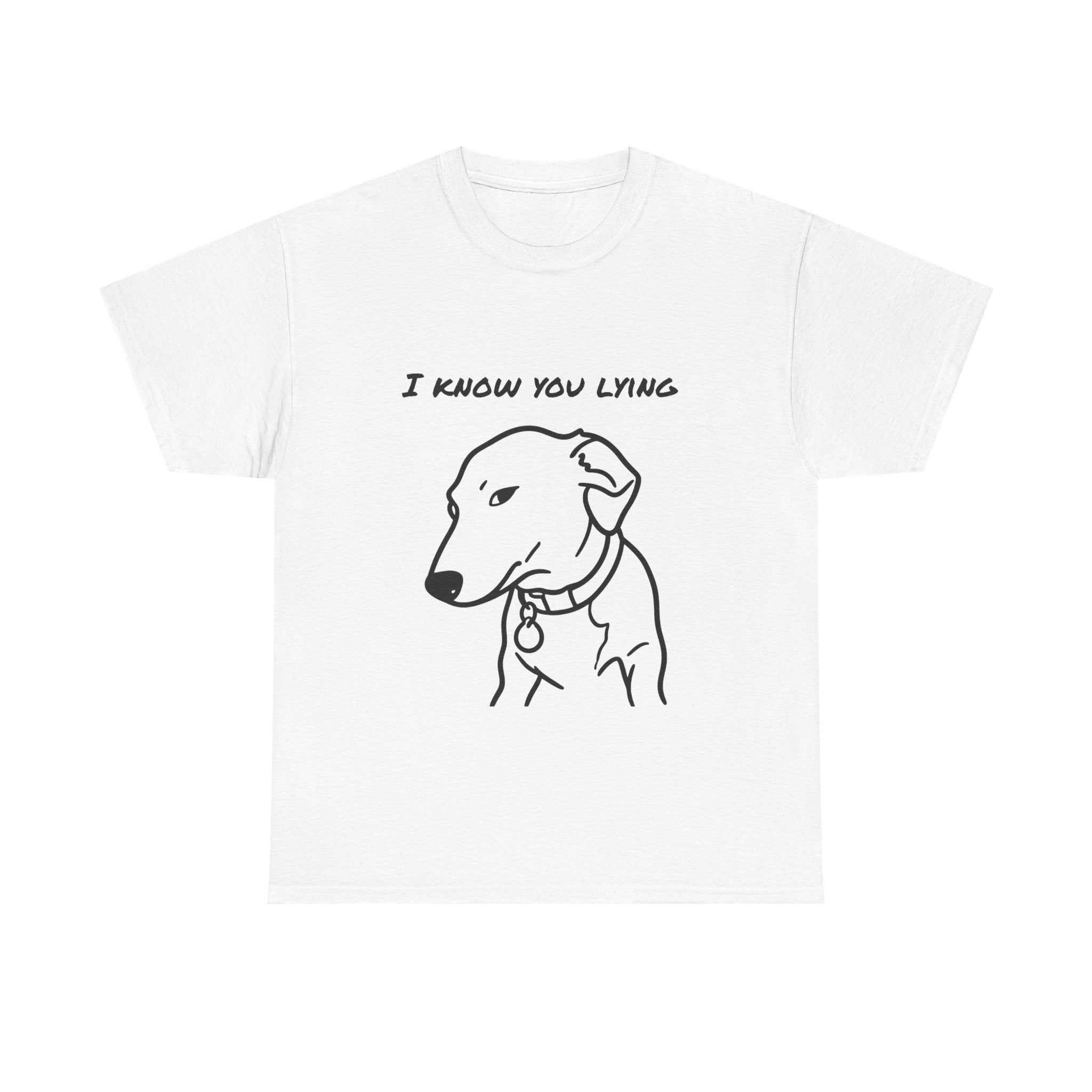 I know you lying humorous dog meme t shirt graphic shirt